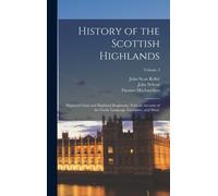 History Of The Scottish Highlands: Highland Clans And Highland Regiments, With An Account Of The Gaelic Language, Literature, And Music; Volume 3