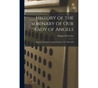 History Of The Seminary Of Our Lady Of Angels: Niagara University, Niagara County, N.Y., 1856-1906