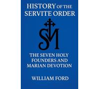 History of the Servite Order: The Seven Holy Founders and Marian Devotion
