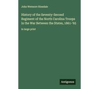 History of the Seventy-Second Regiment of the North Carolina Troops in the War Between the States, 1861-'65: in large print