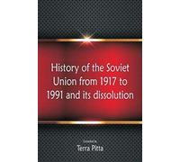 History Of The Soviet Union From 1917 To 1991 And Its Dissolution