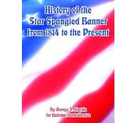 History Of The Star Spangled Banner From 1814 To The Present