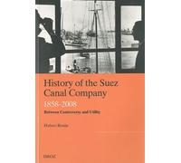 History Of The Suez Canal Company - 1858-2008, Betweem Controversy And Utility