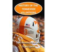History of the Tennessee Volunteers College Football Program: The Mountains Answer Captures the History from Inception to the Present Day