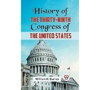 History Of The Thirty-Ninth Congress Of The United States