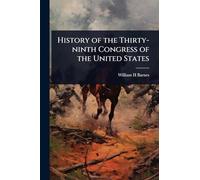 History of the Thirty-ninth Congress of the United States