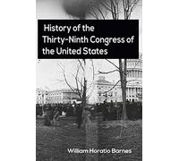 History of the Thirty-Ninth Congress of the United States