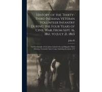 History Of The Thirty-Third Indiana Veteran Volunteer Infantry During The Four Years Of Civil War, From Sept. 16, 1861, To July 21, 1865; And Incident