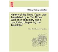 History Of The Thirty Years' War. Translated By A. Ten Broek. With An Introductory And A Concluding Chapter By The Translator