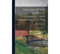 History Of The Town Of Canterbury, New Hampshire, 1727-1912: Genealogy And Appendix