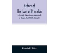 History Of The Town Of Princeton, In The County Of Worcester And Commonwealth Of Massachusetts, 1759-1915 (Volume Ii)