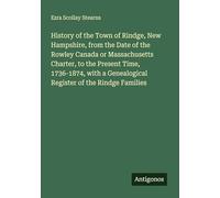 History of the Town of Rindge, New Hampshire, from the Date of the Rowley Canada or Massachusetts Charter, to the Present Time, 1736-1874, with a Genealogical Register of the Rindge Families