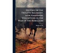 History of the Twelfth Regiment, New Hampshire Volunteers in the War of the Rebellion
