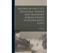History Of The U. S. S. Leviathan, Cruiser And Transport Forces, United States Atlantic Fleet