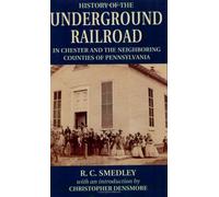 History Of The Underground Railroad: In Chester And The Neighboring Counties Of Pennsylvania