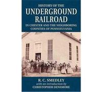 History of the Underground Railroad in Chester and the Neighboring Counties of Pennsylvania Robert C. Smedley (Auteur)
