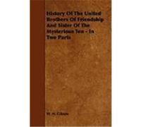 History of the United Brothers of Friendship and Sister of the Mysterious Ten - In Two Parts Gibson, W. H. (Auteur)