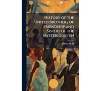 History of the United Brothers of Friendship and Sisters of the Mysterious Ten