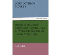 History Of The United Netherlands From The Death Of William The Silent To The Twelve Year's Truce, 1584-85a