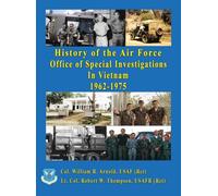 History Of The United States Air Force Office Of Special Investigations In Vietnam 1962 - 1975