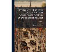 History Of The United States From The Compromise Of 1850 / By James Ford Rhodes