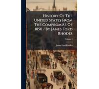 History Of The United States From The Compromise Of 1850 / By James Ford Rhodes