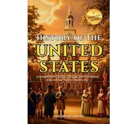 History of the United States Of America: A Comprehensive Journey Through American History from Colonial Times to Modern Day Timeline of Key Events, Founding Fathers, and Historical Landmarks