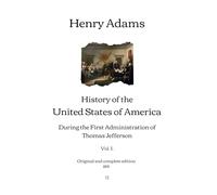 History of the United States of America: During the First Administration of Thomas Jefferson (Vol. I.) | Original and complete edition (1891)