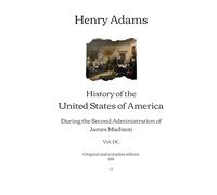 History of the United States of America: During the Second Administration of James Madison (Vol. IX.) | Original and complete edition (1921)