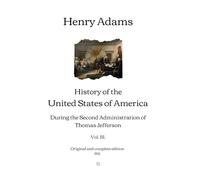 History of the United States of America: During the Second Administration of Thomas Jefferson (Vol. III.) | Original and complete edition (1921)