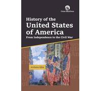 History of the United States of America From Independence to the Civil War: From Independence to the Civil War