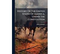 History Of The United States Of America, Under The Constitution