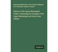 History of the Upper Mississippi Valley. Containing the Geology of the Upper Mississippi and Saint Louis Valleys