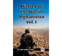 History Of The War In Afghanistan Vol. I