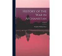 History of the War in Afghanistan Volume I - John William Sir Kaye - Creative Media Partners LLC - Livre en Anglais John William Sir KayeJohn William Sir Kaye (Auteur)