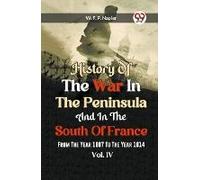 History Of The War In The Peninsula And In The South Of France From The Year 1807 To The Year 1814 Vol. Lv