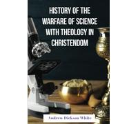 History of the Warfare of Science with Theology in Christendom: Warfare thesis (Annotated)