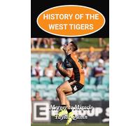 History of the West Tigers National Rugby League (NRL) Team:: Merger to Miracle Captures the History from Inception to the Present-Day