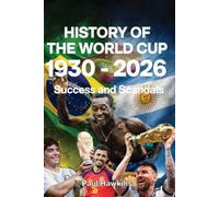 HISTORY OF THE WORLD CUP 1930 - 2026: Success and Scandals