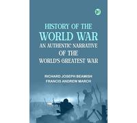 History of the World War: An Authentic Narrative of the World's Greatest War