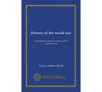 History of the world war: an authentic narrative of the world's greatest war