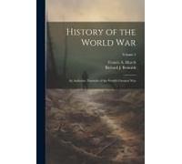History Of The World War: An Authentic Narrative Of The World's Greatest War; Volume 3