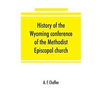 History Of The Wyoming Conference Of The Methodist Episcopal Church