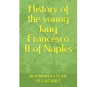 History of the young king Francesco II of Naples