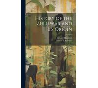 History Of The Zulu War And Its Origin