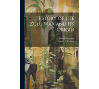 History Of The Zulu War And Its Origin