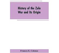 History Of The Zulu War And Its Origin