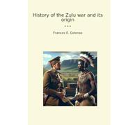 History of the Zulu war and its origin