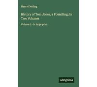 History of Tom Jones, a Foundling; In Two Volumes: Volume 2 - in large print