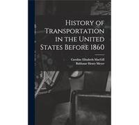 History of Transportation in the United States Before 1860 - Balthasar Henry Meyer - Creative Media Partners LLC - Livre en Anglais Balthasar Henry MeyerBalthasar Henry Meyer (Auteur)